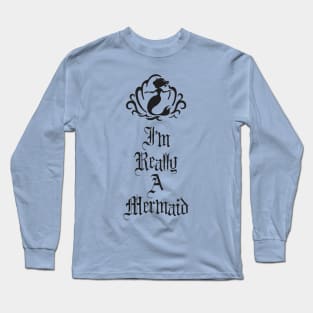 I'm Really a Mermaid Long Sleeve T-Shirt